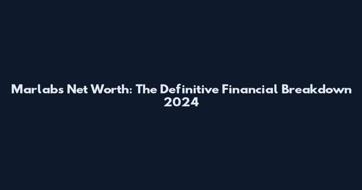 Marlabs Net Worth: The Definitive Financial Breakdown 2024