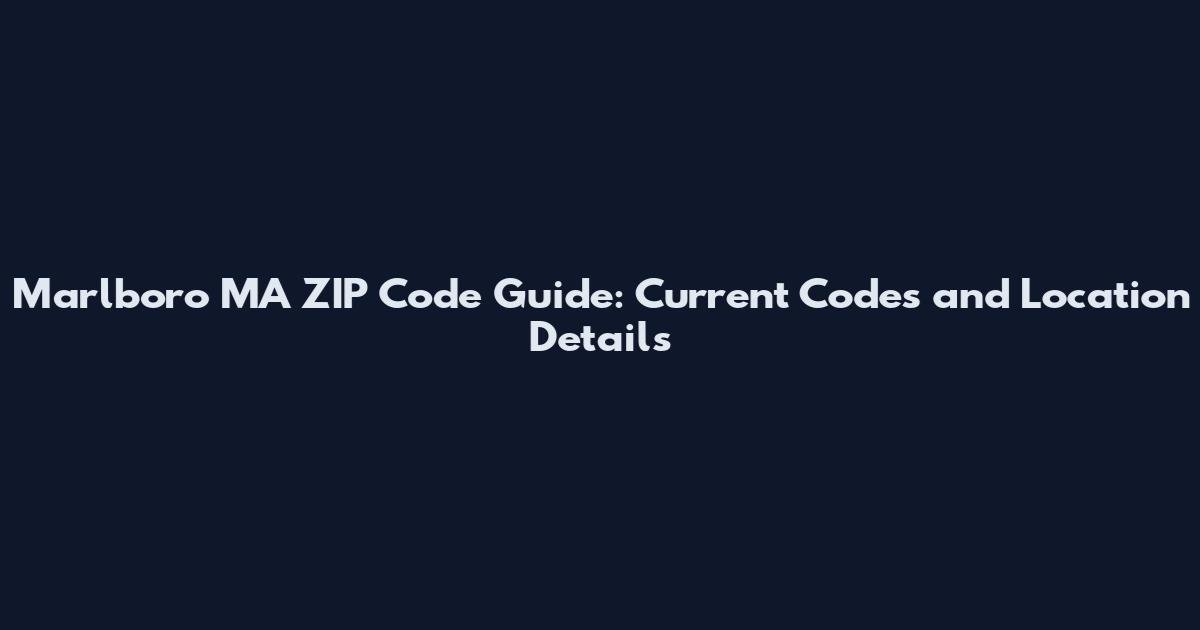 Marlboro MA ZIP Code Guide: Current Codes and Location Details