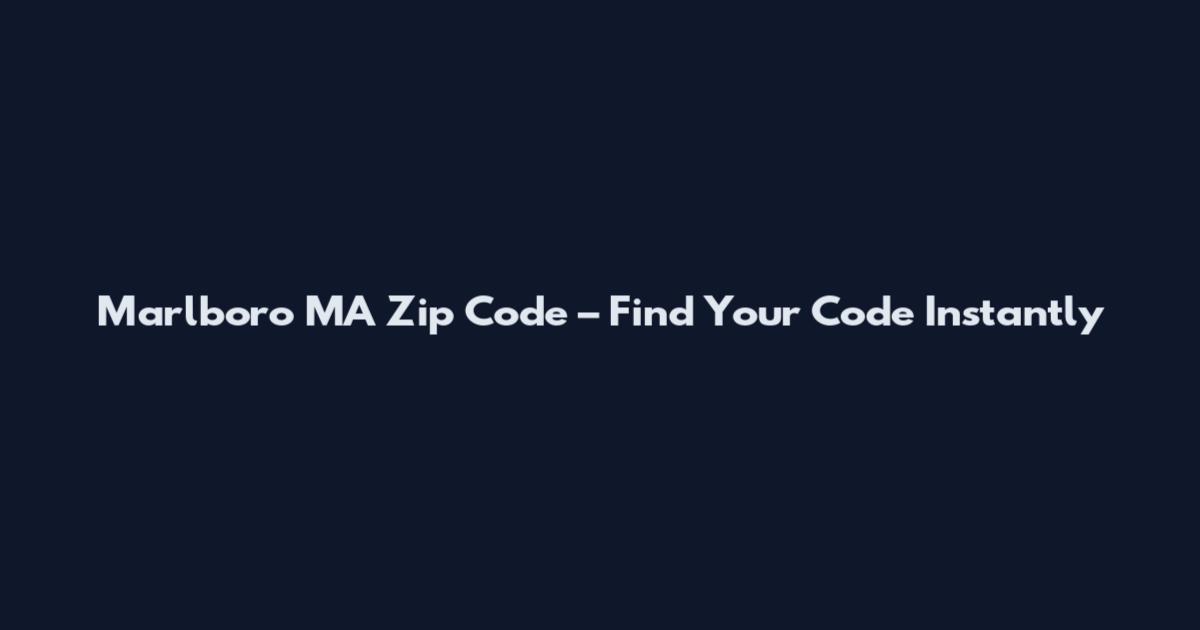 Marlboro MA Zip Code – Find Your Code Instantly