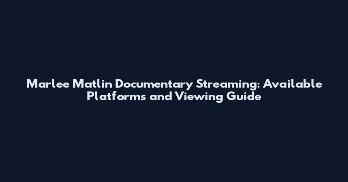 Marlee Matlin Documentary Streaming: Available Platforms and Viewing Guide