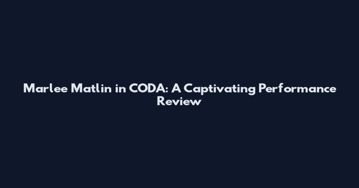 Marlee Matlin in CODA: A Captivating Performance Review