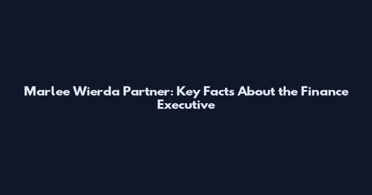 Marlee Wierda Partner: Key Facts About the Finance Executive