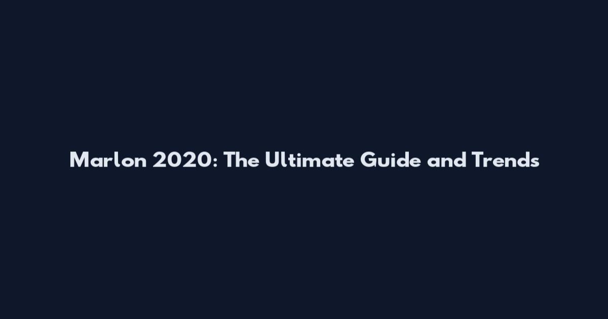 Marlon 2020: The Ultimate Guide and Trends
