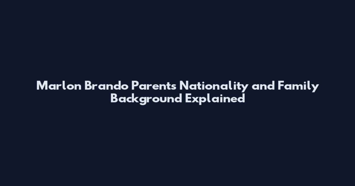 Marlon Brando Parents Nationality and Family Background Explained