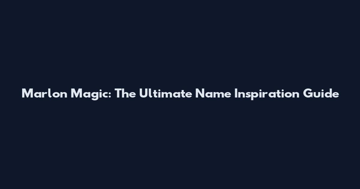 Marlon Magic: The Ultimate Name Inspiration Guide