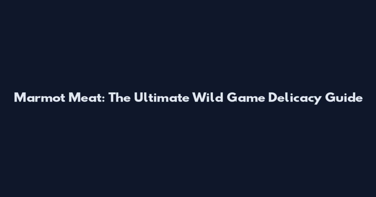 Marmot Meat: The Ultimate Wild Game Delicacy Guide