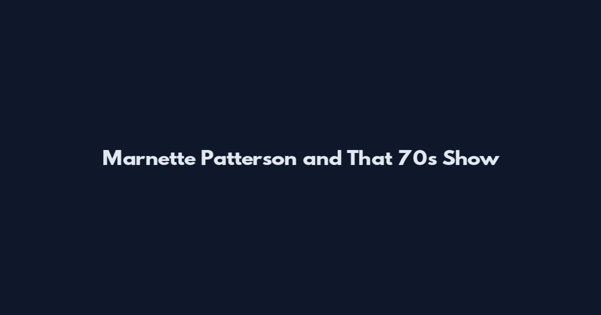 Marnette Patterson and That 70s Show
