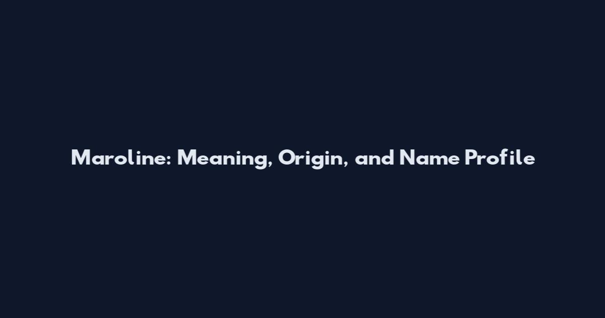 Maroline: Meaning, Origin, and Name Profile