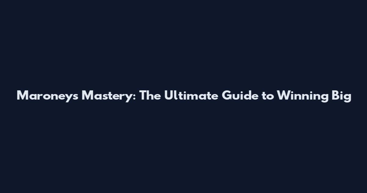 Maroneys Mastery: The Ultimate Guide to Winning Big