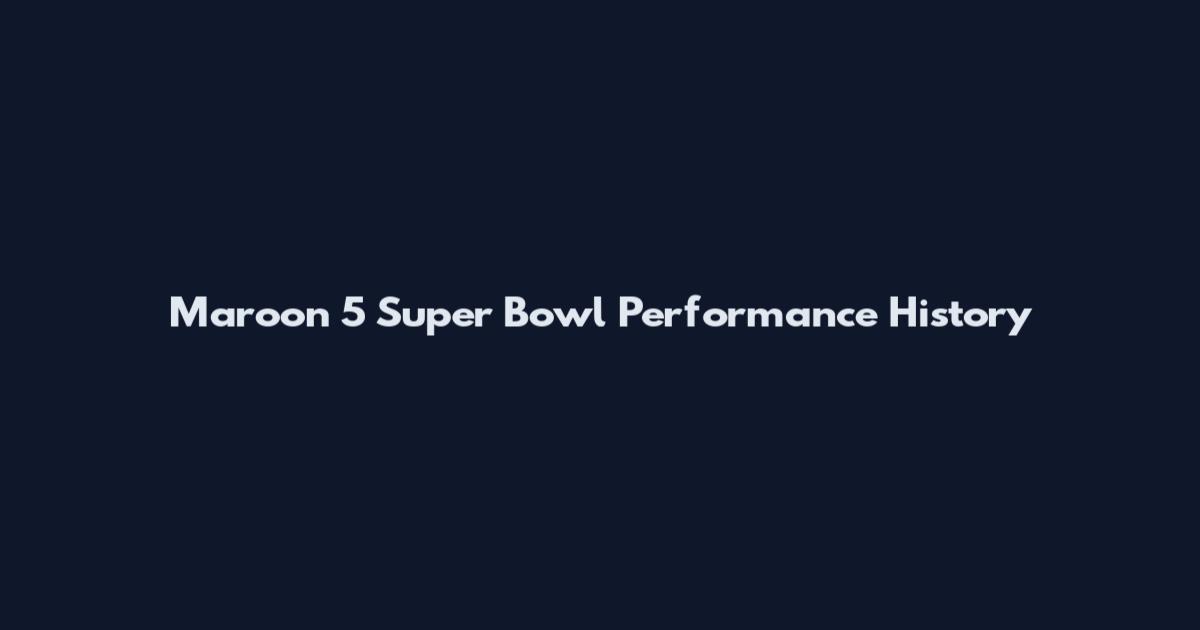 Maroon 5 Super Bowl Performance History