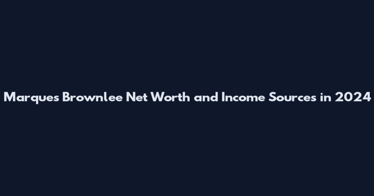Marques Brownlee Net Worth and Income Sources in 2024