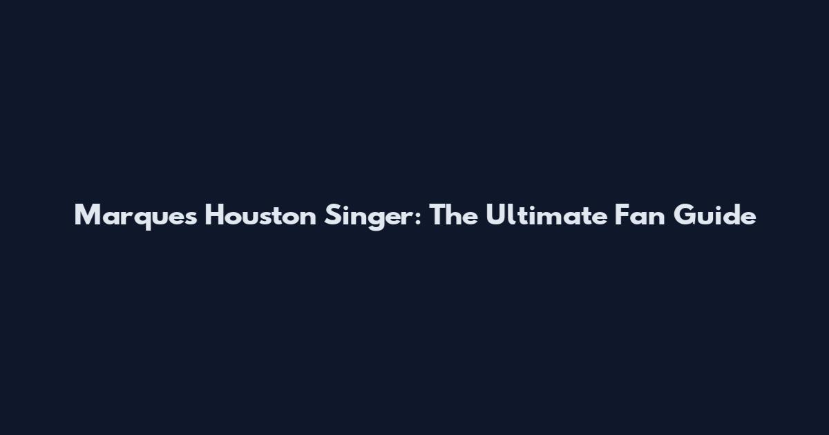 Marques Houston Singer: The Ultimate Fan Guide
