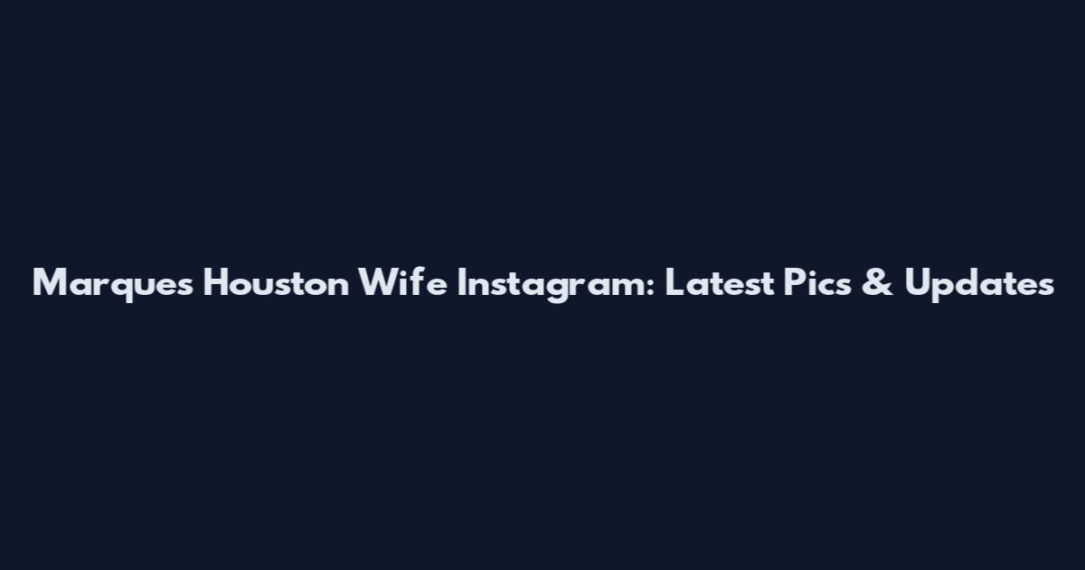 Marques Houston Wife Instagram: Latest Pics & Updates