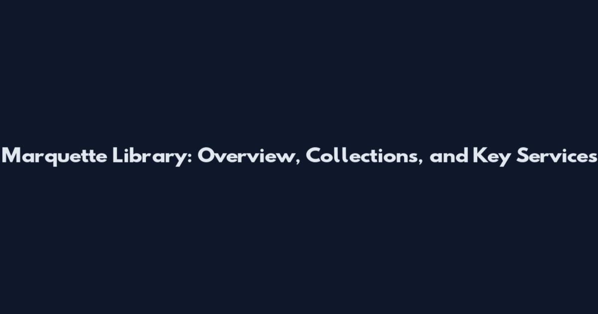 Marquette Library: Overview, Collections, and Key Services