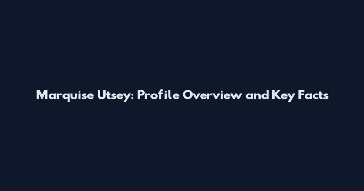 Marquise Utsey: Profile Overview and Key Facts