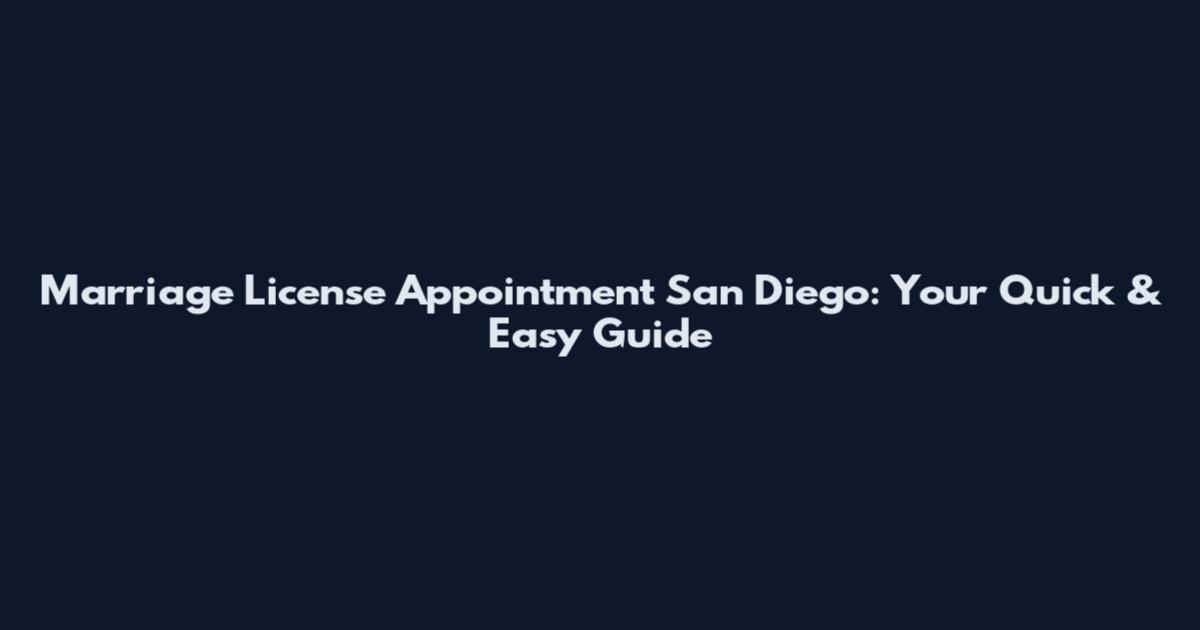 Marriage License Appointment San Diego: Your Quick & Easy Guide