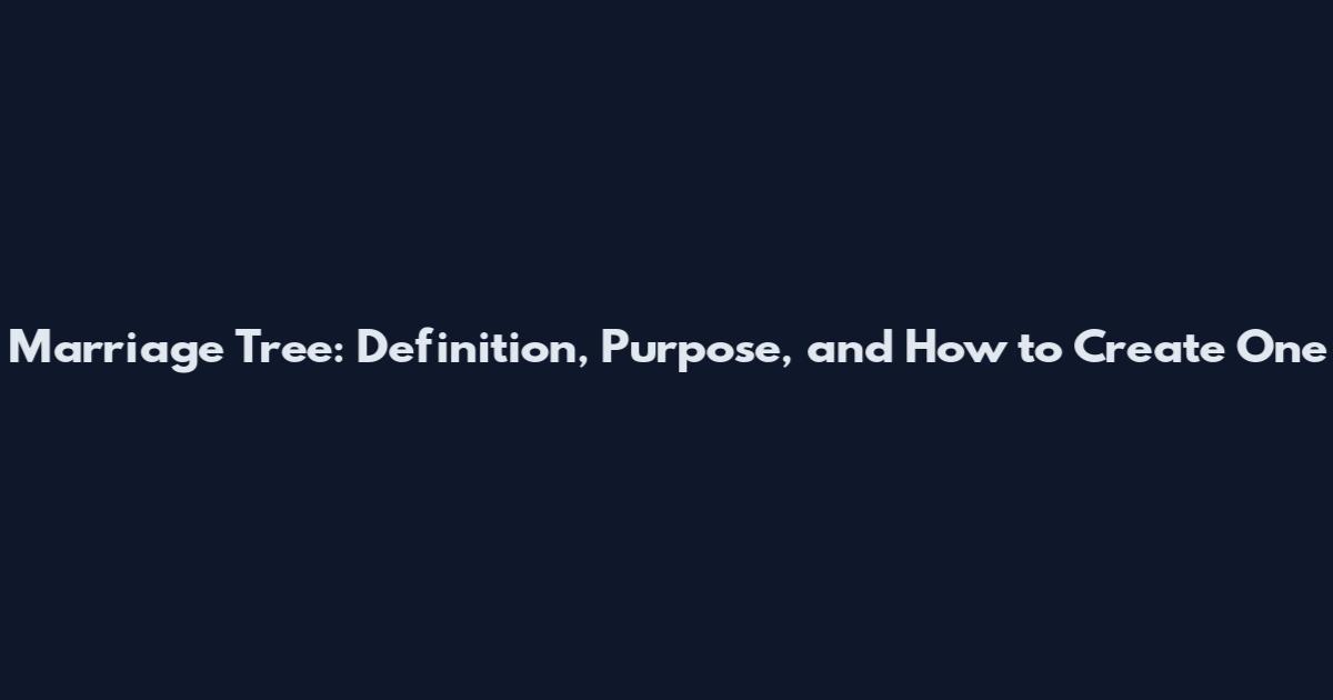 Marriage Tree: Definition, Purpose, and How to Create One