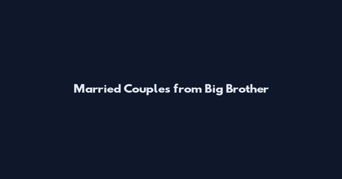 Married Couples from Big Brother