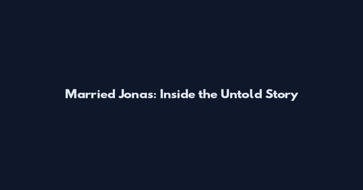 Married Jonas: Inside the Untold Story