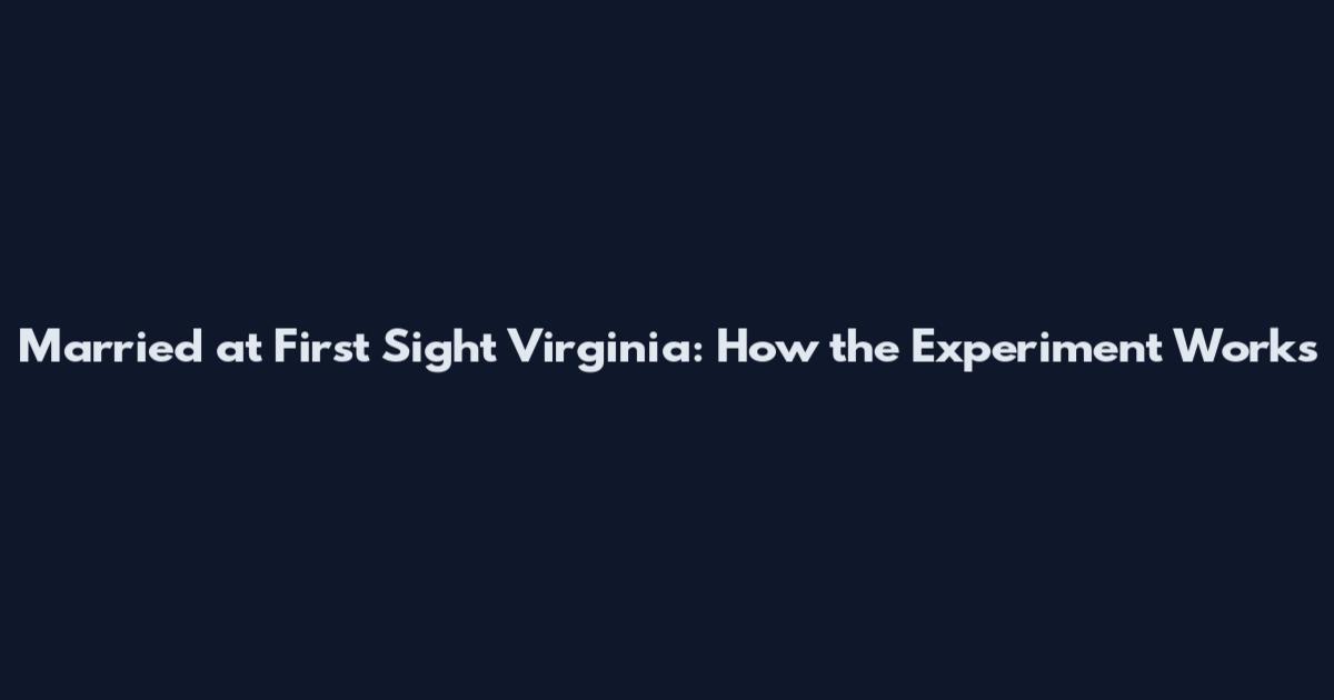 Married at First Sight Virginia: How the Experiment Works