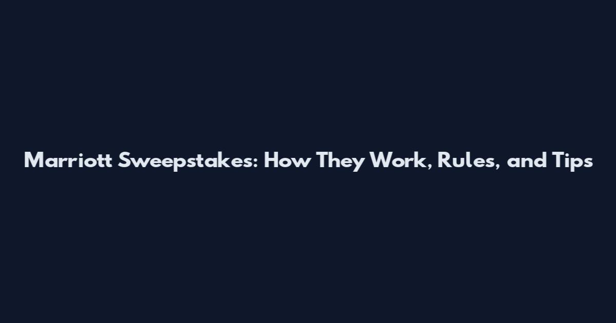 Marriott Sweepstakes: How They Work, Rules, and Tips