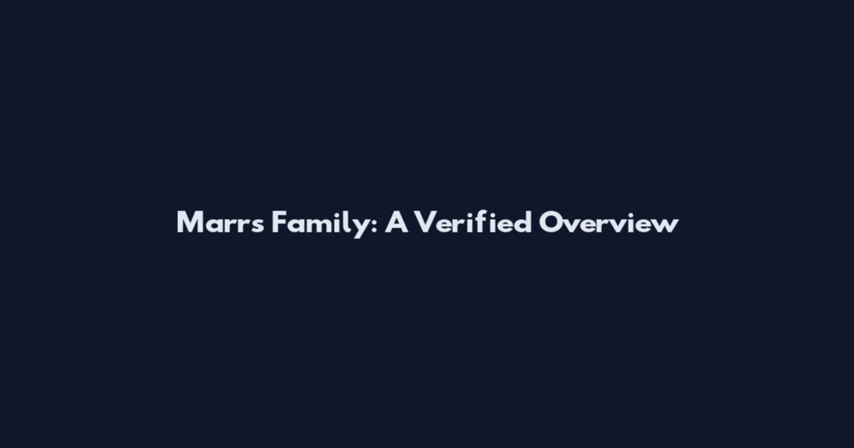 Marrs Family: A Verified Overview