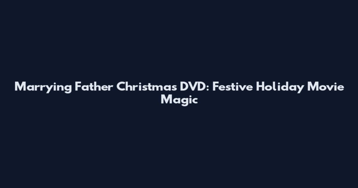 Marrying Father Christmas DVD: Festive Holiday Movie Magic