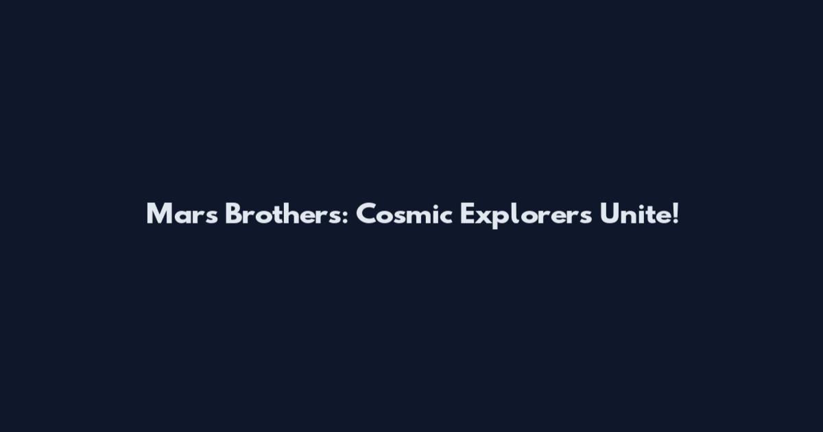 Mars Brothers: Cosmic Explorers Unite!