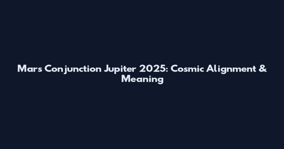 Mars Conjunction Jupiter 2025: Cosmic Alignment & Meaning