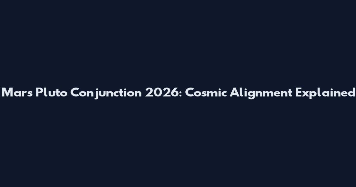 Mars Pluto Conjunction 2026: Cosmic Alignment Explained