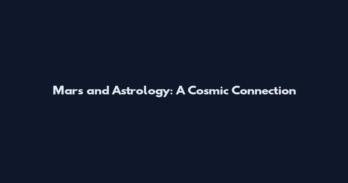 Mars and Astrology: A Cosmic Connection