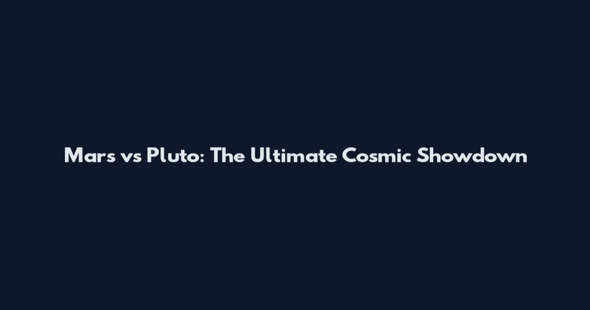 Mars vs Pluto: The Ultimate Cosmic Showdown