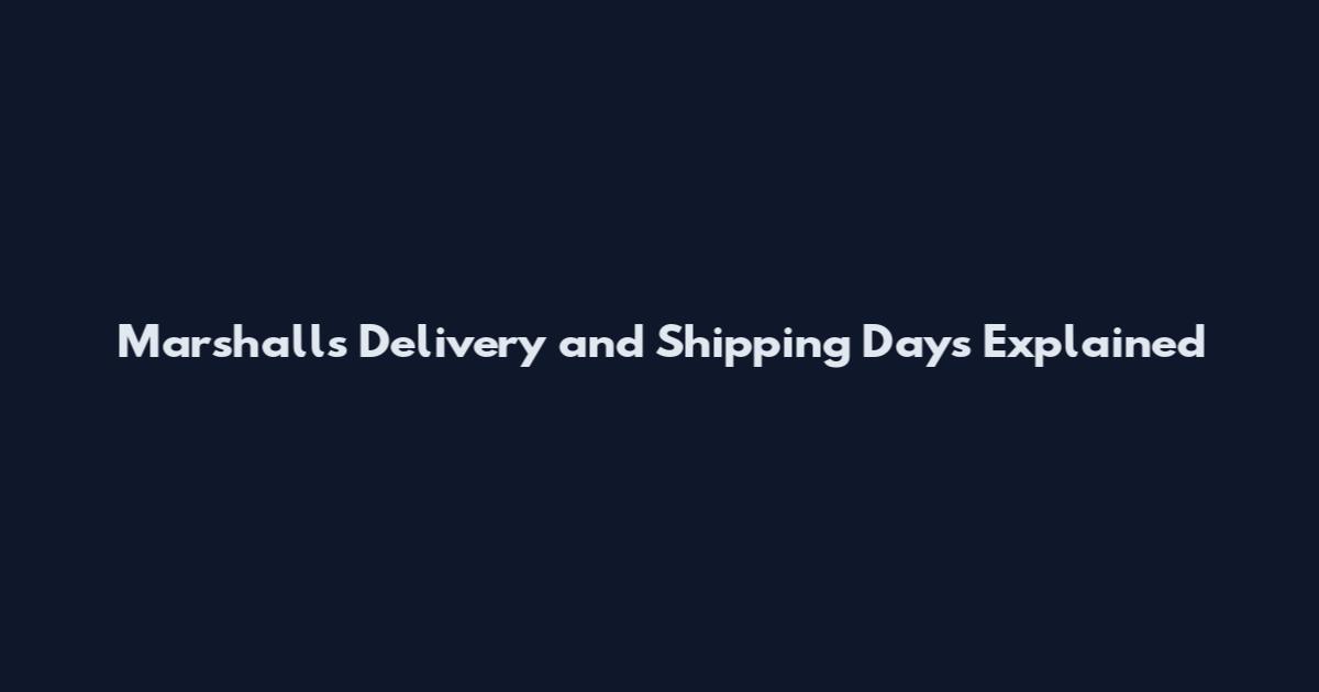 Marshall's Delivery and Shipping Days Explained