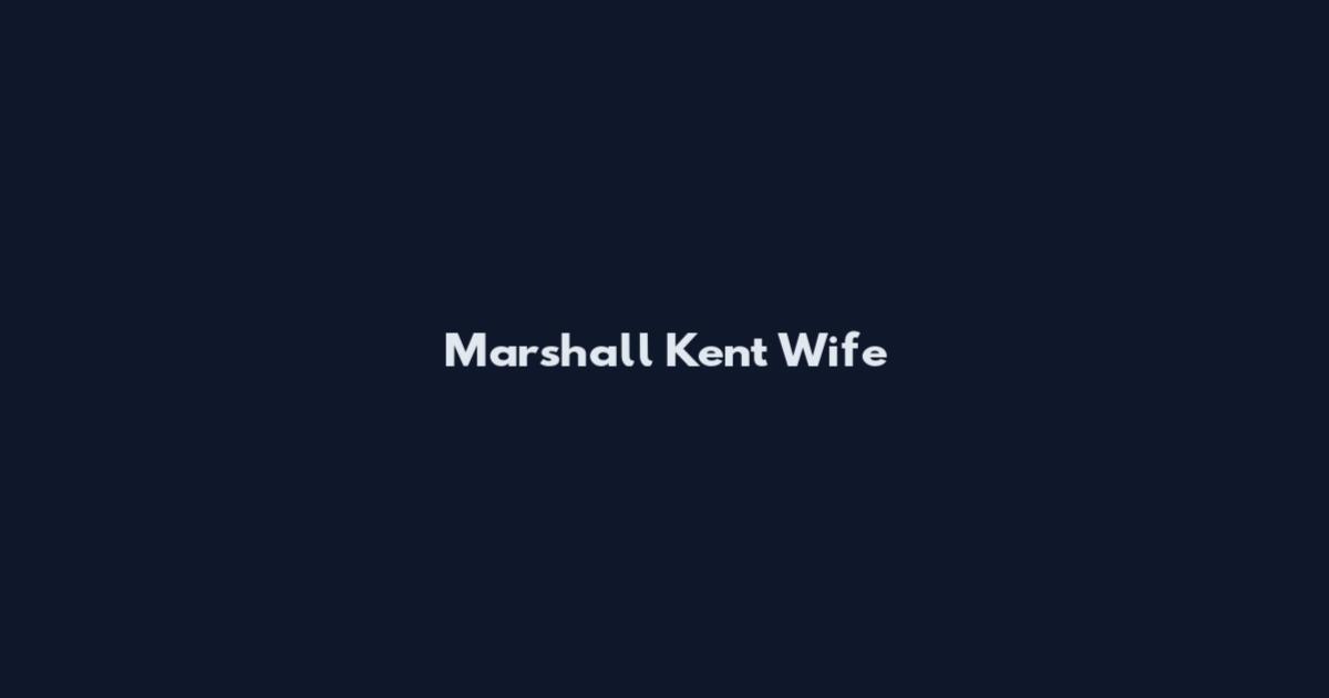 Marshall Kent Wife