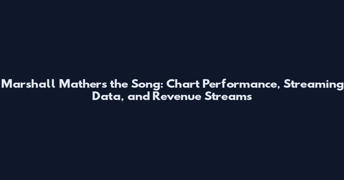 Marshall Mathers the Song: Chart Performance, Streaming Data, and Revenue Streams