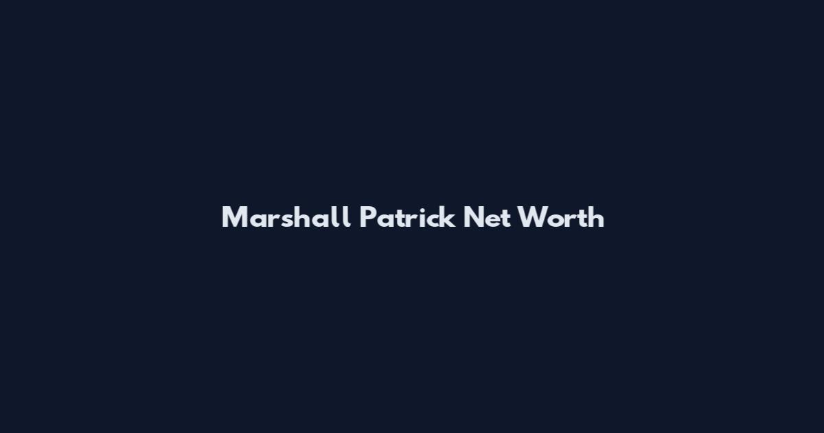 Marshall Patrick Net Worth