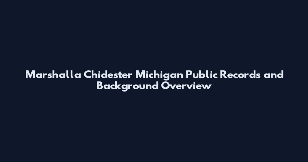 Marshalla Chidester Michigan Public Records and Background Overview
