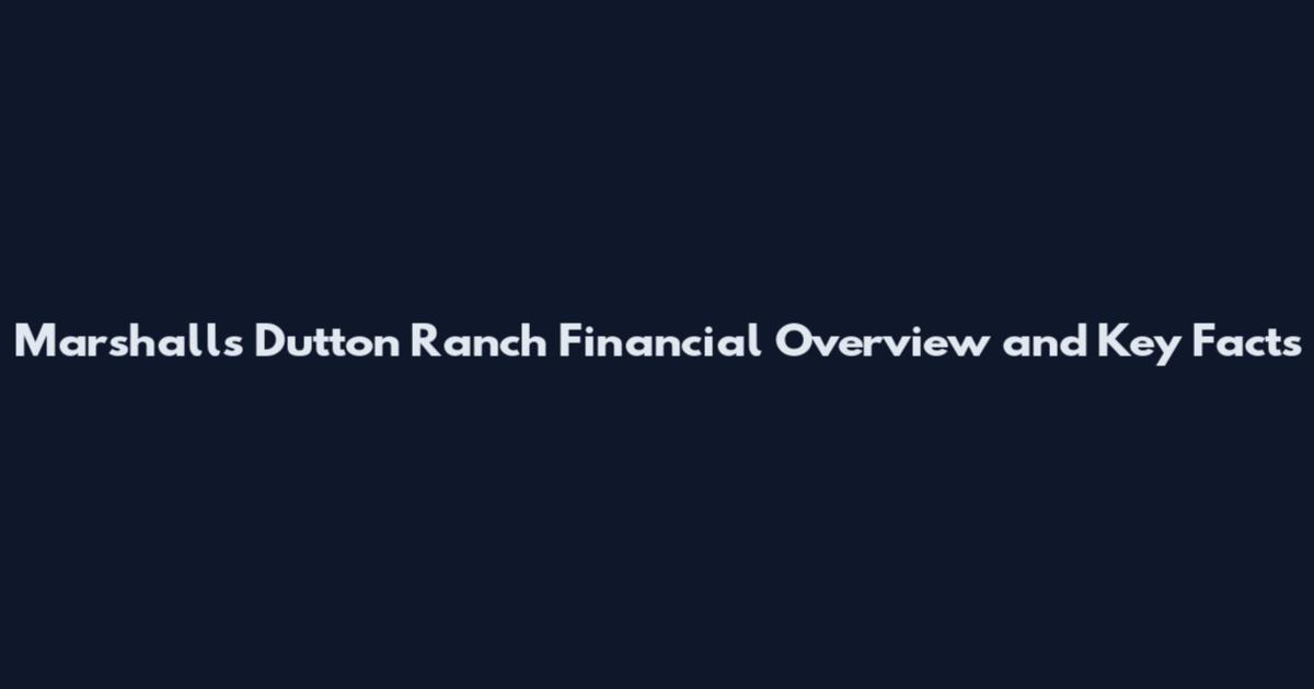 Marshalls Dutton Ranch Financial Overview and Key Facts