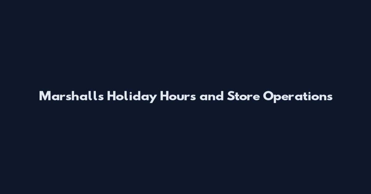 Marshalls Holiday Hours and Store Operations