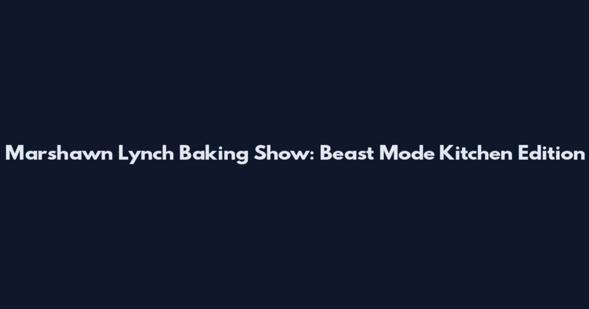 Marshawn Lynch Baking Show: Beast Mode Kitchen Edition