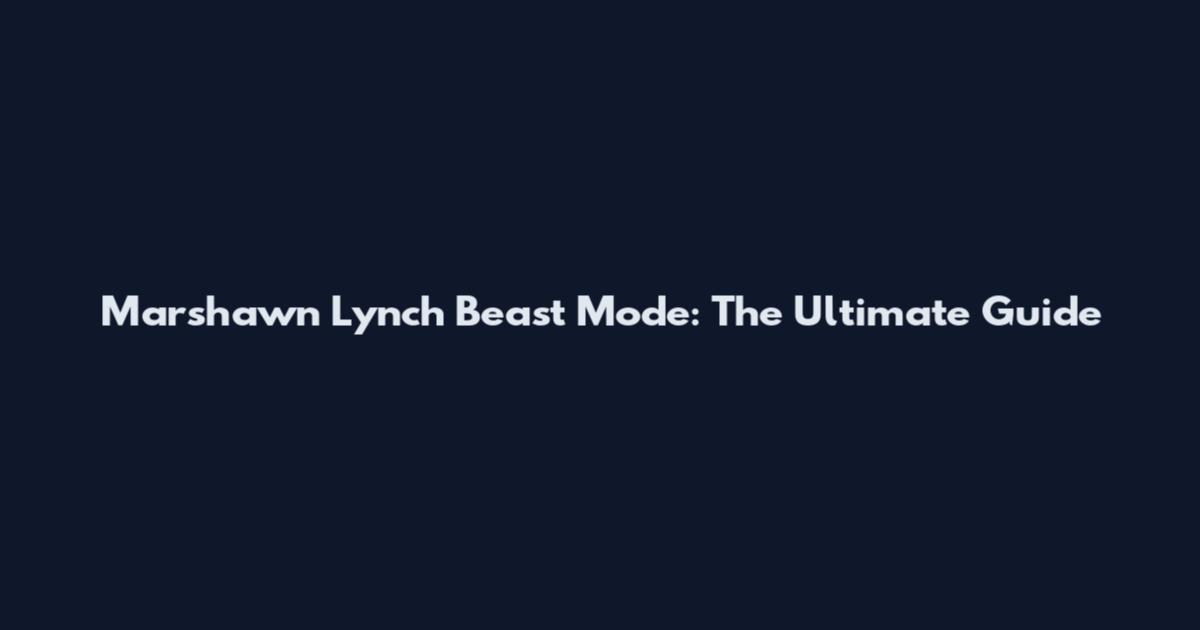 Marshawn Lynch Beast Mode: The Ultimate Guide