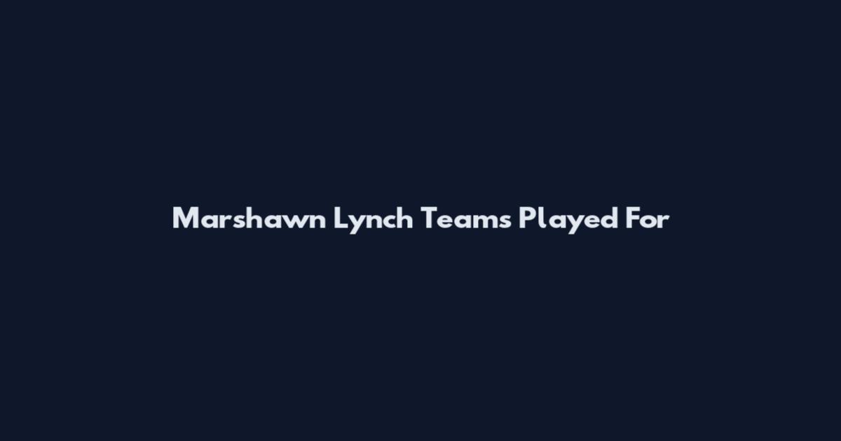 Marshawn Lynch Teams Played For