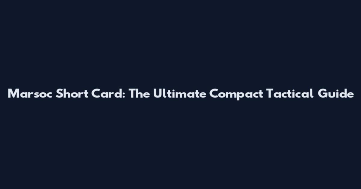 Marsoc Short Card: The Ultimate Compact Tactical Guide