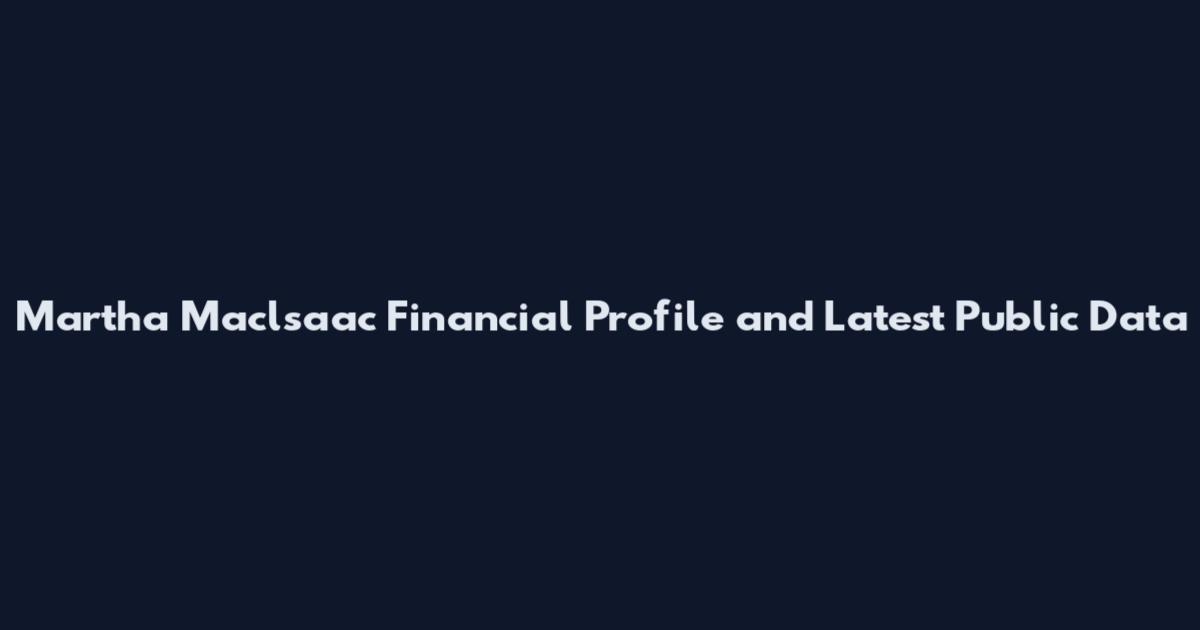 Martha Maclsaac Financial Profile and Latest Public Data