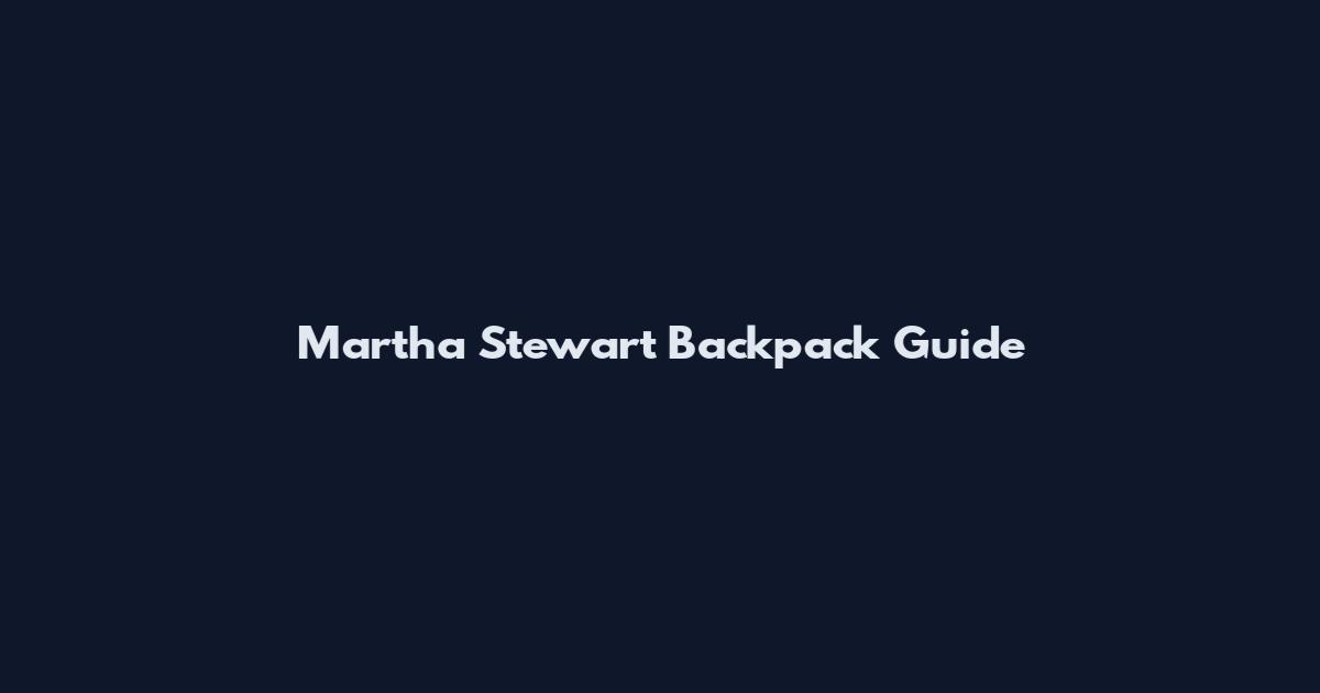 Martha Stewart Backpack Guide