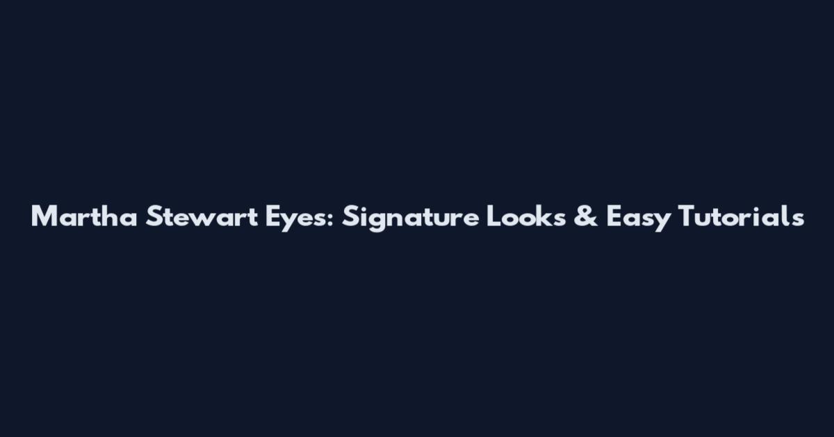 Martha Stewart Eyes: Signature Looks & Easy Tutorials