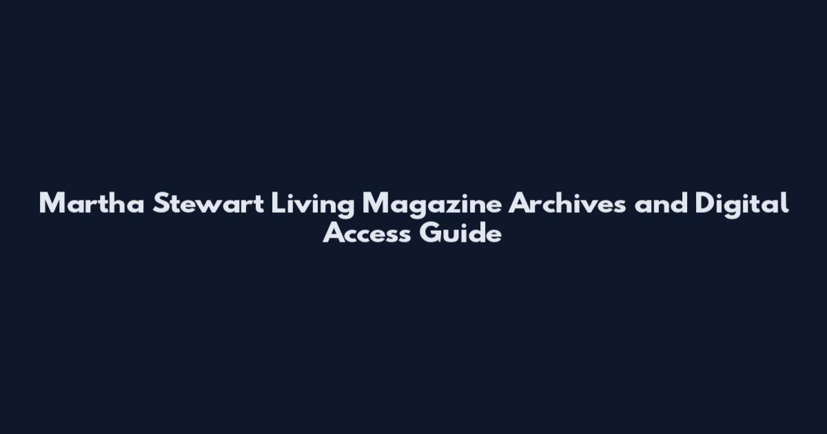 Martha Stewart Living Magazine Archives and Digital Access Guide