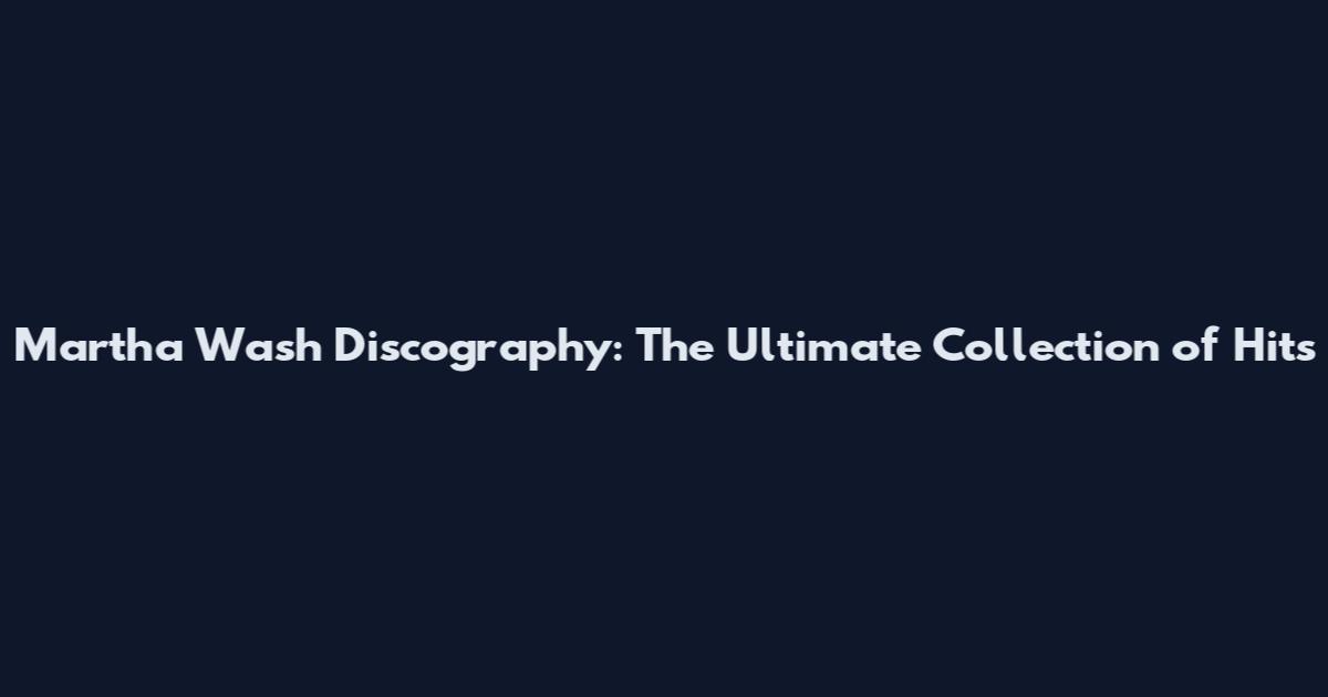 Martha Wash Discography: The Ultimate Collection of Hits