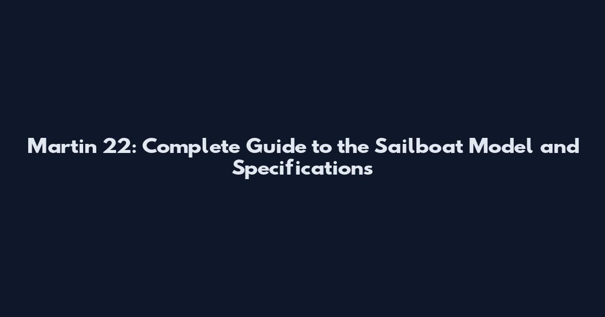 Martin 22: Complete Guide to the Sailboat Model and Specifications