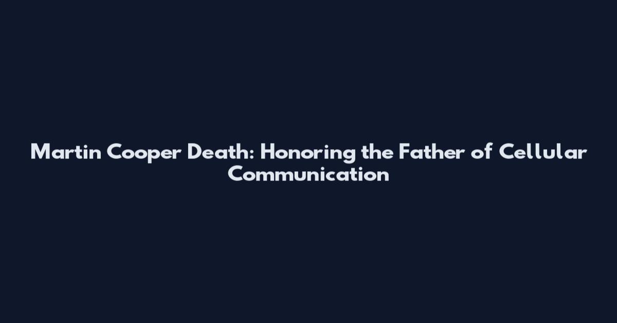 Martin Cooper Death: Honoring the Father of Cellular Communication